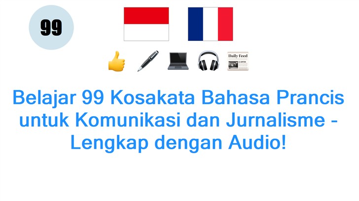 Belajar 99 Kosakata Bahasa Prancis untuk Komunikasi dan Jurnalisme - Lengkap dengan Audio!